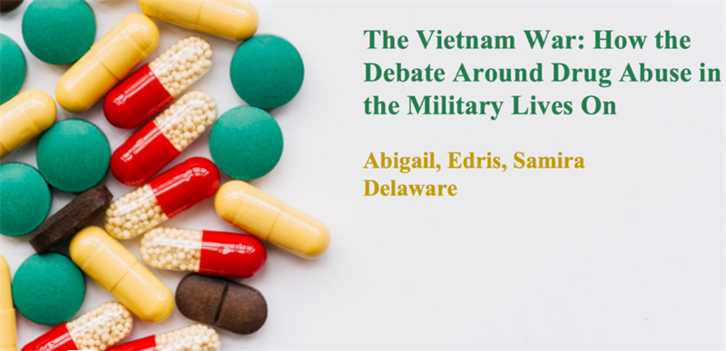 image with a variety of pills and the text "The Vietman War: How the Debate Around Drug Abuse in the Military Live On. Abigail, Edris, Samira Delaware